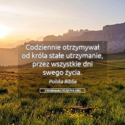 Picture 05 - 2 Królewska 25:30 POLUBG - Codziennie otrzymywał od króla stałe - Bible Verse Picture