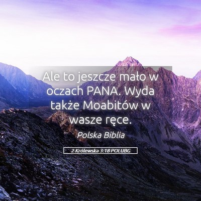 Picture 05 - 2 Królewska 3:18 POLUBG - Ale to jeszcze mało w oczach PANA. Wyda także - Bible Verse Picture