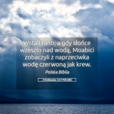 Picture 05 - 2 Królewska 3:22 POLUBG - Wstali rano, a gdy słońce wzeszło nad wodą, - Bible Verse Picture