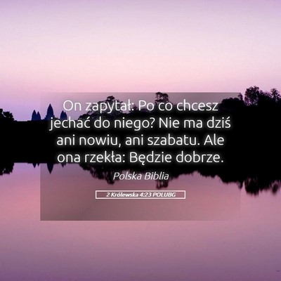 Picture 05 - 2 Królewska 4:23 POLUBG - On zapytał: Po co chcesz jechać do niego? Nie - Bible Verse Picture