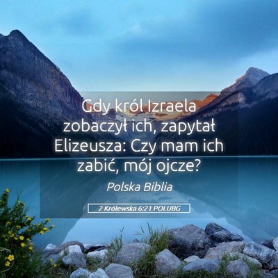 Picture 05 - 2 Królewska 6:21 POLUBG - Gdy król Izraela zobaczył ich, zapytał - Bible Verse Picture