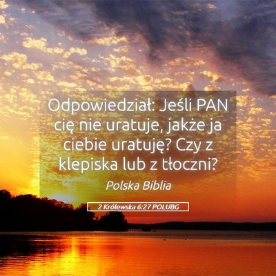 Picture 05 - 2 Królewska 6:27 POLUBG - Odpowiedział: Jeśli PAN cię nie uratuje, - Bible Verse Picture