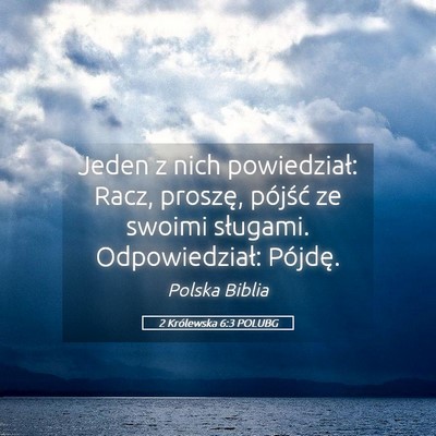Picture 05 - 2 Królewska 6:3 POLUBG - Jeden z nich powiedział: Racz, proszę, pójść - Bible Verse Picture