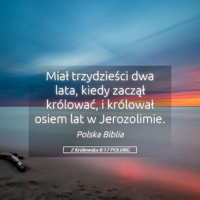 Picture 05 - 2 Królewska 8:17 POLUBG - Miał trzydzieści dwa lata, kiedy zaczął - Bible Verse Picture