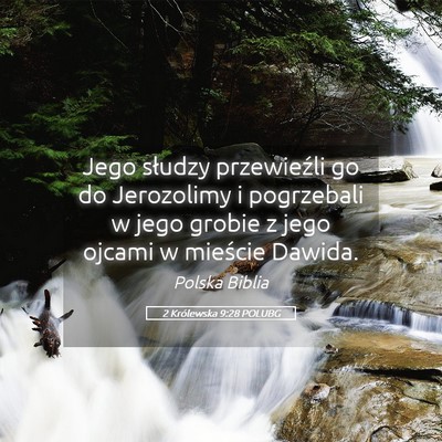 Picture 05 - 2 Królewska 9:28 POLUBG - Jego słudzy przewieźli go do Jerozolimy i - Bible Verse Picture