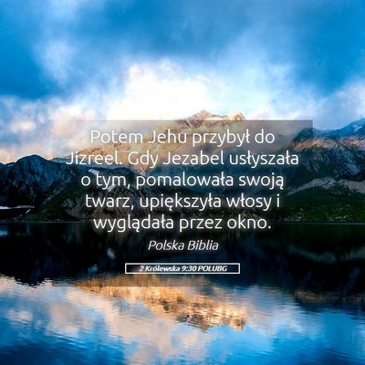 Picture 05 - 2 Królewska 9:30 POLUBG - Potem Jehu przybył do Jizreel. Gdy Jezabel - Bible Verse Picture