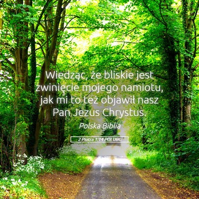 Picture 05 - 2 Piotra 1:14 POLUBG - Wiedząc, że bliskie jest zwinięcie mojego - Bible Verse Picture