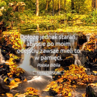 Picture 05 - 2 Piotra 1:15 POLUBG - Dołożę jednak starań, abyście po moim - Bible Verse Picture