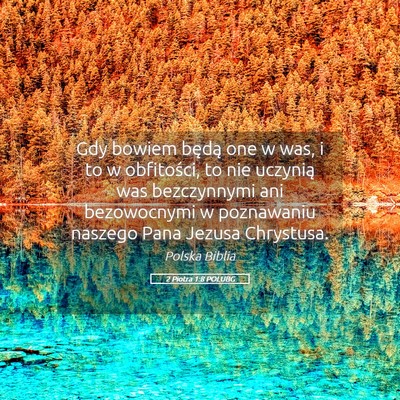 Picture 05 - 2 Piotra 1:8 POLUBG - Gdy bowiem będą one w was, i to w obfitości, - Bible Verse Picture