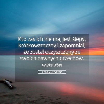 Picture 05 - 2 Piotra 1:9 POLUBG - Kto zaś ich nie ma, jest ślepy, krótkowzroczny - Bible Verse Picture