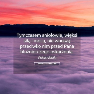 Picture 05 - 2 Piotra 2:11 POLUBG - Tymczasem aniołowie, więksi siłą i mocą, nie - Bible Verse Picture
