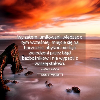 Picture 05 - 2 Piotra 3:17 POLUBG - Wy zatem, umiłowani, wiedząc o tym wcześniej, - Bible Verse Picture