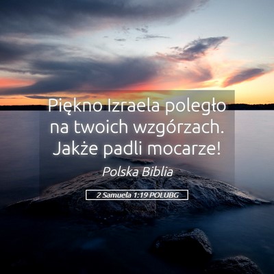 Picture 05 - 2 Samuela 1:19 POLUBG - Piękno Izraela poległo na twoich wzgórzach. - Bible Verse Picture