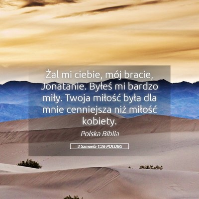 Picture 05 - 2 Samuela 1:26 POLUBG - Żal mi ciebie, mój bracie, Jonatanie. Byłeś - Bible Verse Picture