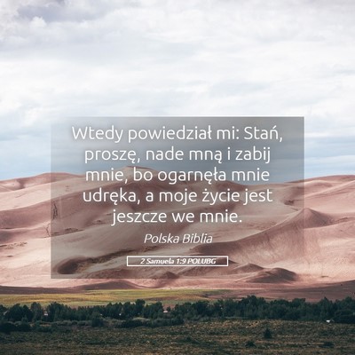 Picture 05 - 2 Samuela 1:9 POLUBG - Wtedy powiedział mi: Stań, proszę, nade mną i - Bible Verse Picture