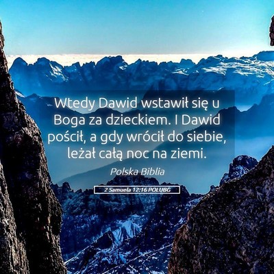 Picture 05 - 2 Samuela 12:16 POLUBG - Wtedy Dawid wstawił się u Boga za dzieckiem. I - Bible Verse Picture