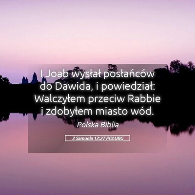 Picture 05 - 2 Samuela 12:27 POLUBG - I Joab wysłał posłańców do Dawida, i - Bible Verse Picture