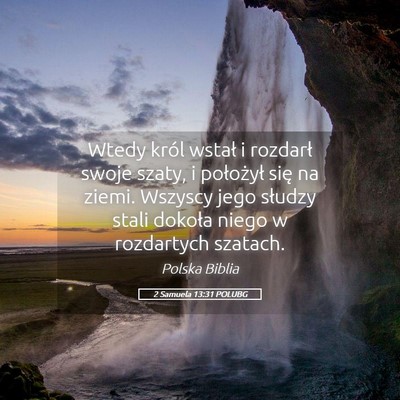 Picture 05 - 2 Samuela 13:31 POLUBG - Wtedy król wstał i rozdarł swoje szaty, i - Bible Verse Picture