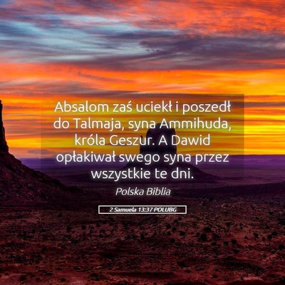 Picture 05 - 2 Samuela 13:37 POLUBG - Absalom zaś uciekł i poszedł do Talmaja, syna - Bible Verse Picture