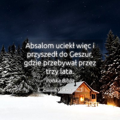 Picture 05 - 2 Samuela 13:38 POLUBG - Absalom uciekł więc i przyszedł do Geszur, - Bible Verse Picture