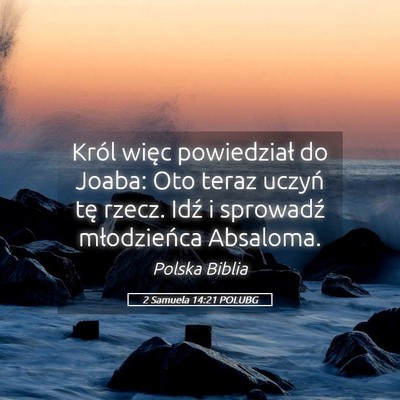 Picture 05 - 2 Samuela 14:21 POLUBG - Król więc powiedział do Joaba: Oto teraz - Bible Verse Picture