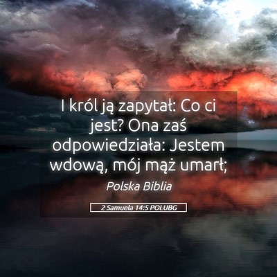 Picture 05 - 2 Samuela 14:5 POLUBG - I król ją zapytał: Co ci jest? Ona zaś - Bible Verse Picture