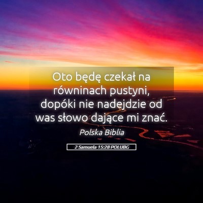 Picture 05 - 2 Samuela 15:28 POLUBG - Oto będę czekał na równinach pustyni, dopóki - Bible Verse Picture