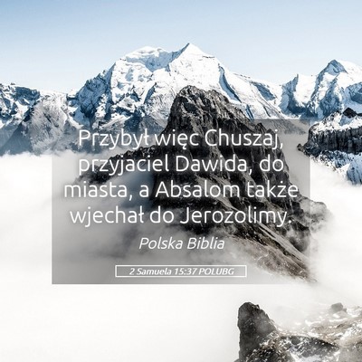 Picture 05 - 2 Samuela 15:37 POLUBG - Przybył więc Chuszaj, przyjaciel Dawida, do - Bible Verse Picture