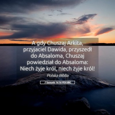 Picture 05 - 2 Samuela 16:16 POLUBG - A gdy Chuszaj Arkita, przyjaciel Dawida, - Bible Verse Picture