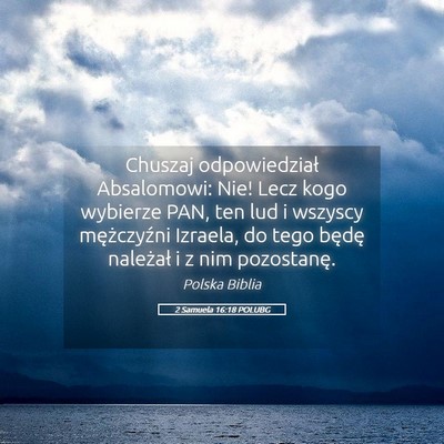 Picture 05 - 2 Samuela 16:18 POLUBG - Chuszaj odpowiedział Absalomowi: Nie! Lecz kogo - Bible Verse Picture
