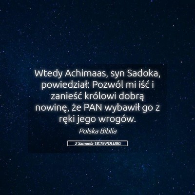 Picture 05 - 2 Samuela 18:19 POLUBG - Wtedy Achimaas, syn Sadoka, powiedział: Pozwól - Bible Verse Picture