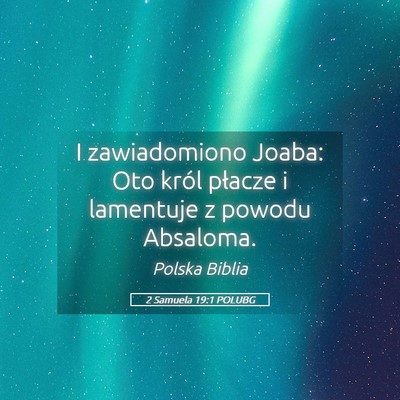 Picture 05 - 2 Samuela 19:1 POLUBG - I zawiadomiono Joaba: Oto król płacze i - Bible Verse Picture