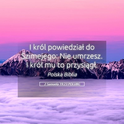 Picture 05 - 2 Samuela 19:23 POLUBG - I król powiedział do Szimejego: Nie umrzesz. I - Bible Verse Picture