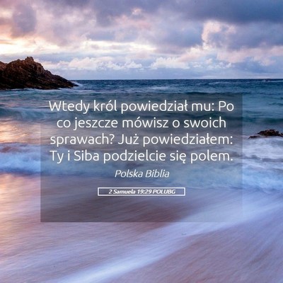 Picture 05 - 2 Samuela 19:29 POLUBG - Wtedy król powiedział mu: Po co jeszcze mówisz - Bible Verse Picture