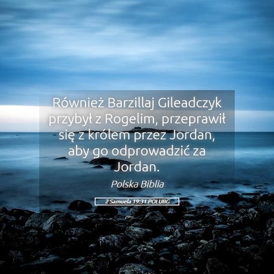 Picture 05 - 2 Samuela 19:31 POLUBG - Również Barzillaj Gileadczyk przybył z - Bible Verse Picture
