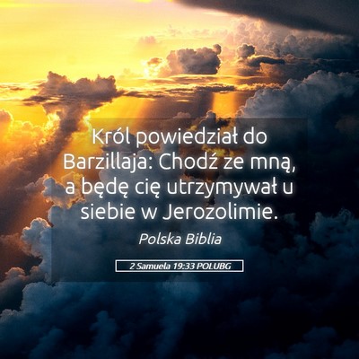 Picture 05 - 2 Samuela 19:33 POLUBG - Król powiedział do Barzillaja: Chodź ze mną, - Bible Verse Picture