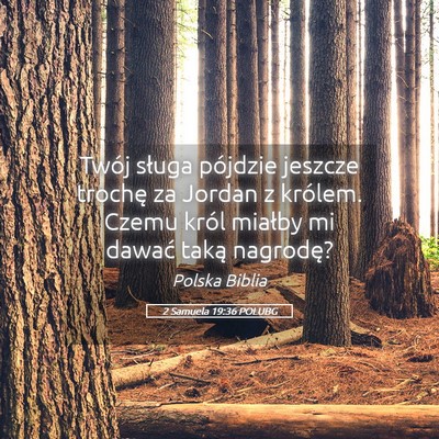 Picture 05 - 2 Samuela 19:36 POLUBG - Twój sługa pójdzie jeszcze trochę za Jordan z - Bible Verse Picture