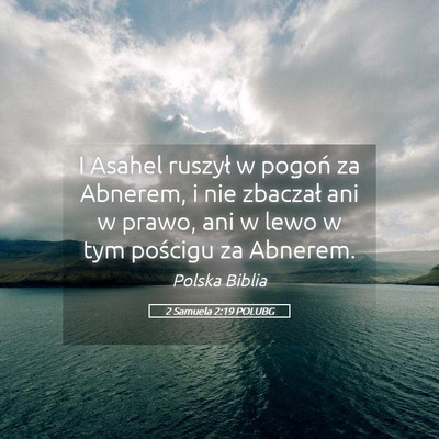 Picture 05 - 2 Samuela 2:19 POLUBG - I Asahel ruszył w pogoń za Abnerem, i nie - Bible Verse Picture
