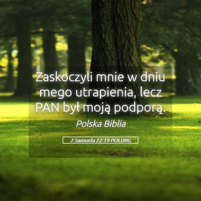 Picture 05 - 2 Samuela 22:19 POLUBG - Zaskoczyli mnie w dniu mego utrapienia, lecz PAN - Bible Verse Picture