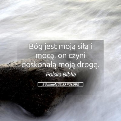 Picture 05 - 2 Samuela 22:33 POLUBG - Bóg jest moją siłą i mocą, on czyni - Bible Verse Picture