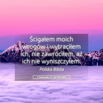 Picture 05 - 2 Samuela 22:38 POLUBG - Ścigałem moich wrogów i wytraciłem ich, nie - Bible Verse Picture