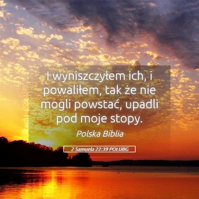 Picture 05 - 2 Samuela 22:39 POLUBG - I wyniszczyłem ich, i powaliłem, tak że nie - Bible Verse Picture