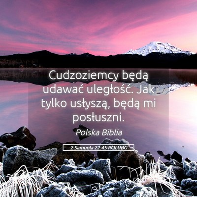 Picture 05 - 2 Samuela 22:45 POLUBG - Cudzoziemcy będą udawać uległość. Jak tylko - Bible Verse Picture