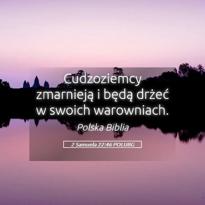 Picture 05 - 2 Samuela 22:46 POLUBG - Cudzoziemcy zmarnieją i będą drżeć w swoich - Bible Verse Picture