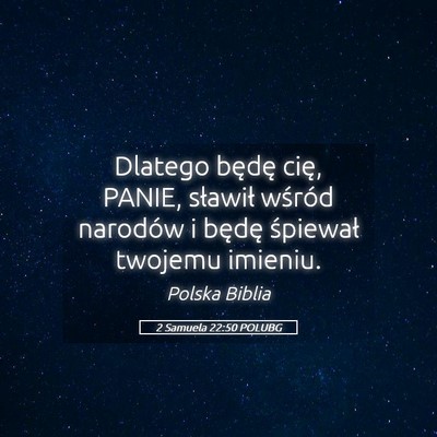 Picture 05 - 2 Samuela 22:50 POLUBG - Dlatego będę cię, PANIE, sławił wśród - Bible Verse Picture