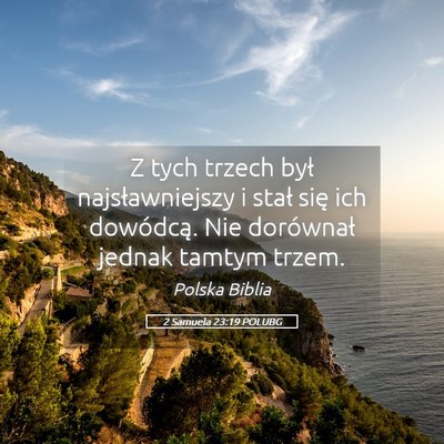 Picture 05 - 2 Samuela 23:19 POLUBG - Z tych trzech był najsławniejszy i stał się - Bible Verse Picture