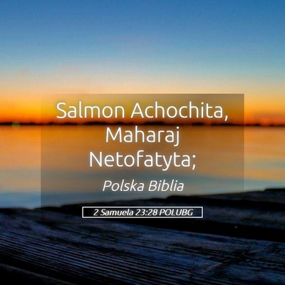 Picture 05 - 2 Samuela 23:28 POLUBG - Salmon Achochita, Maharaj - Bible Verse Picture