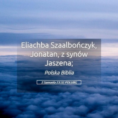 Picture 05 - 2 Samuela 23:32 POLUBG - Eliachba Szaalbończyk, Jonatan, z synów - Bible Verse Picture