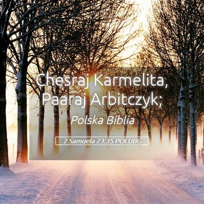 Picture 05 - 2 Samuela 23:35 POLUBG - Chesraj Karmelita, Paaraj - Bible Verse Picture