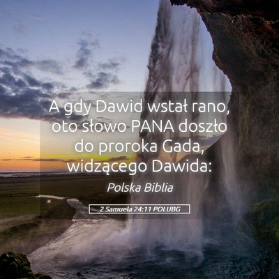 Picture 05 - 2 Samuela 24:11 POLUBG - A gdy Dawid wstał rano, oto słowo PANA doszło - Bible Verse Picture